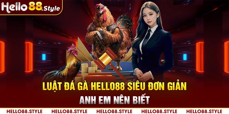 Luật đá gà HELLO88 siêu đơn giản anh em nên biết