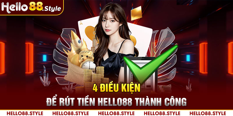 4 điều kiện để rút tiền Hello88 thành công