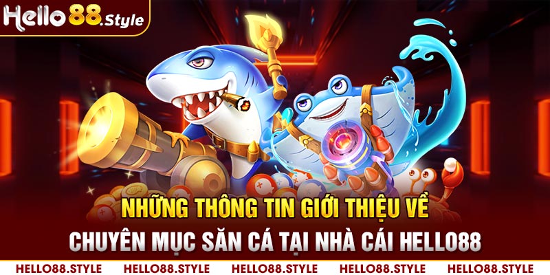 Những thông tin giới thiệu về chuyên mục săn cá tại nhà cái HELLO88 