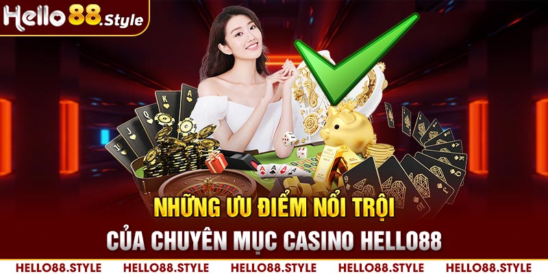 Những ưu điểm nổi trội của chuyên mục casino HELLO88