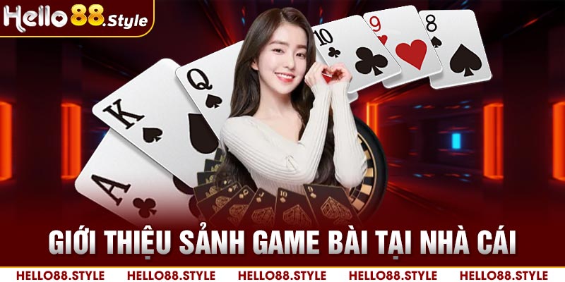 Giới thiệu sảnh game bài tại nhà cái 