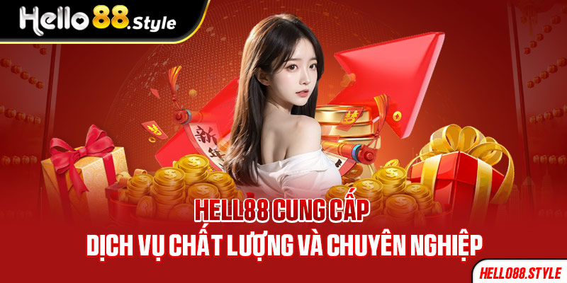 Hello88 cung cấp dịch vụ chất lượng và chuyên nghiệp