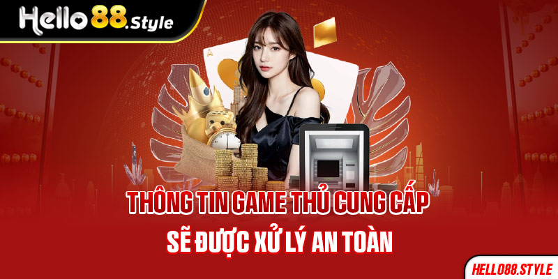 Thông tin game thủ cung cấp sẽ được xử lý an toàn