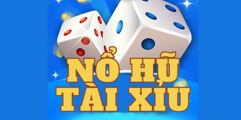 Khám Phá Đôi Chút Về Nổ Hũ Tài Xỉu